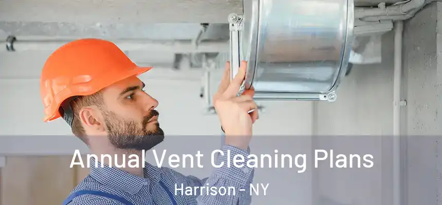 Annual Vent Cleaning Plans Harrison - NY
