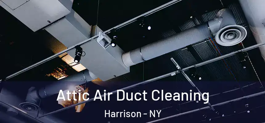  Attic Air Duct Cleaning Harrison - NY