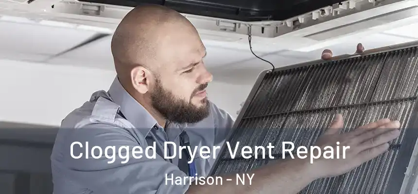 Clogged Dryer Vent Repair Harrison - NY