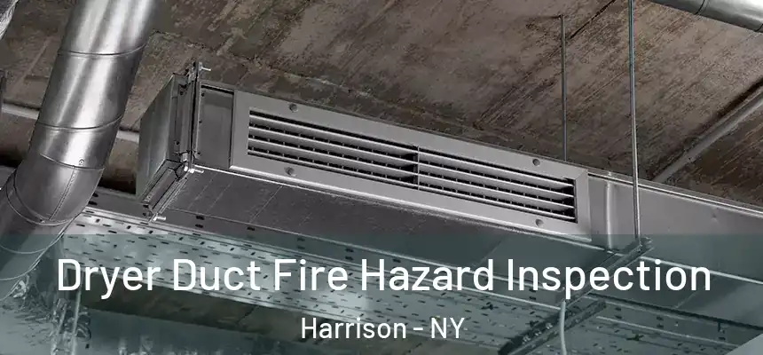  Dryer Duct Fire Hazard Inspection Harrison - NY