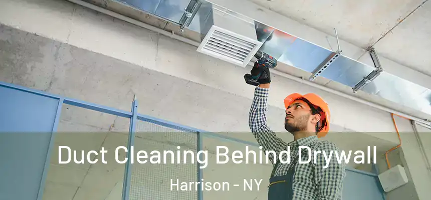  Duct Cleaning Behind Drywall Harrison - NY