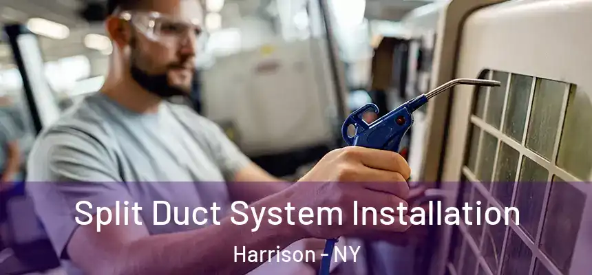  Split Duct System Installation Harrison - NY