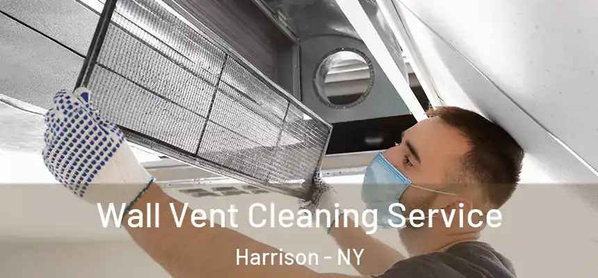 Wall Vent Cleaning Service Harrison - NY